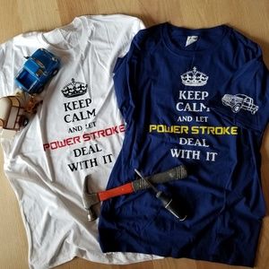 "Keep Calm And Let Power Stroke Deal W It" T Shirt
